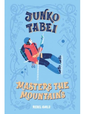 Junko Tabei Masters the Mountains - A Good Night Stories for Rebel Girls Chapter Book
