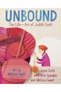 Unbound The Life + Art of Judith Scott