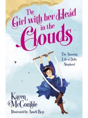 The Girl With Her Head in the Clouds The Amazing Life of Dolly Shepherd