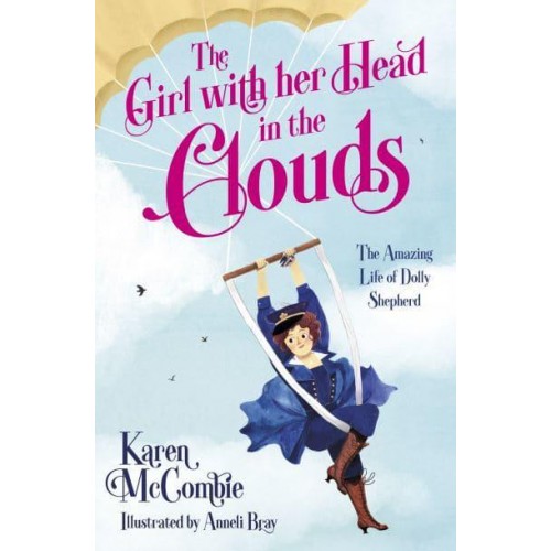 The Girl With Her Head in the Clouds The Amazing Life of Dolly Shepherd