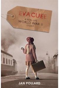 Evacuee A Real-Life World War II Story