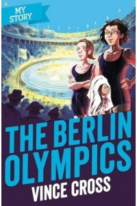 The Berlin Olympics - My Story