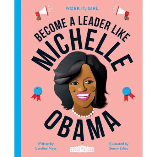 Become a Leader Like Michelle Obama - Work It, Girl