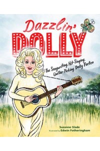 Dazzlin' Dolly The Songwriting, Hit-Singing, Guitar-Picking Dolly Parton