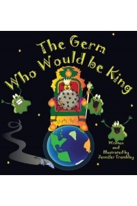 The Germ Who Would be King: A Ridiculous Illustrated Poem About the 2020/2021Global Pandemic from One Canadian's Perspective