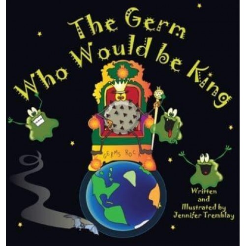 The Germ Who Would be King: A Ridiculous Illustrated Poem About the 2020/2021Global Pandemic from One Canadian's Perspective