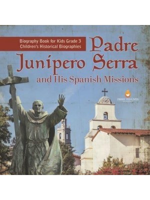 Padre Junipero Serra and His Spanish Missions Biography Book for Kids Grade 3 Children's Historical Biographies