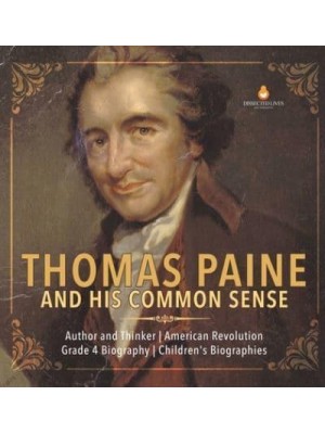 Thomas Paine and His Common Sense Author and Thinker American Revolution Grade 4 Biography Children's Biographies