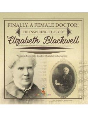 Finally, A Female Doctor! The Inspiring Story of Elizabeth Blackwell Women's Biographies Grade 5 Children's Biographies