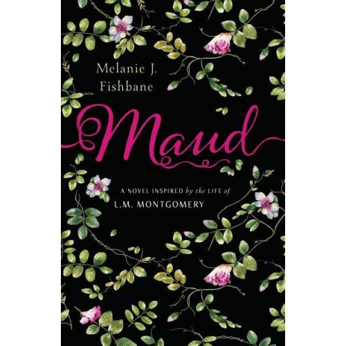 Maud A Novel Inspired by the Life of L.M. Montgomery