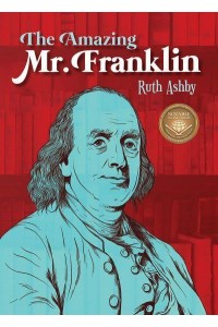 The Amazing Mr. Franklin Or the Boy Who Read Everything