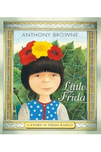 Little Frida A Story of Frida Kahlo