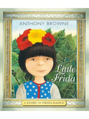Little Frida A Story of Frida Kahlo