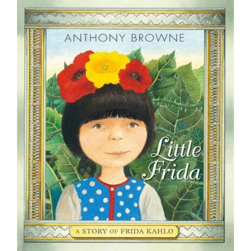 Little Frida A Story of Frida Kahlo