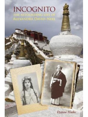Incognito The Astounding Life of Alexandra David-Neel