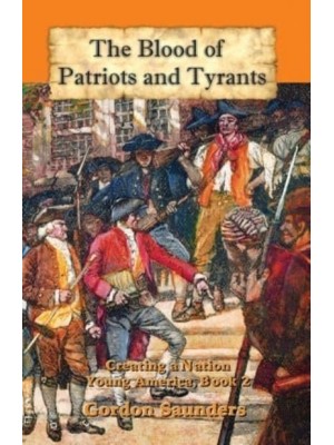 The Blood of Patriots and Tyrants: Creating a Nation