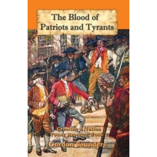 The Blood of Patriots and Tyrants: Creating a Nation