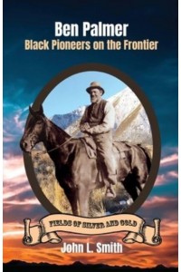 Ben Palmer Black Pioneers on the Frontier