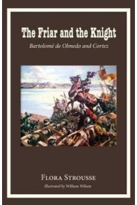 The Friar and the Knight Bartolome De Olmeda and Cortez