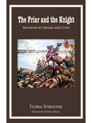 The Friar and the Knight Bartolome De Olmeda and Cortez