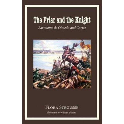 The Friar and the Knight Bartolome De Olmeda and Cortez