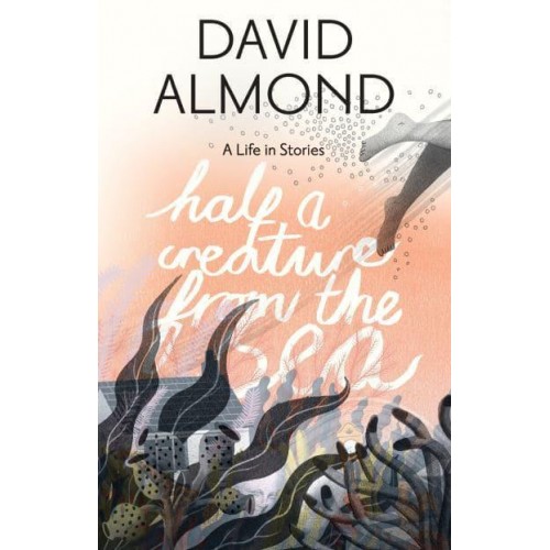 Half a Creature from the Sea A Life in Stories