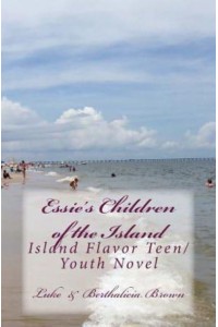 Essie's Children of the Island Island Flavor Teen/ Youth Novel