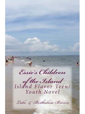 Essie's Children of the Island Island Flavor Teen/ Youth Novel