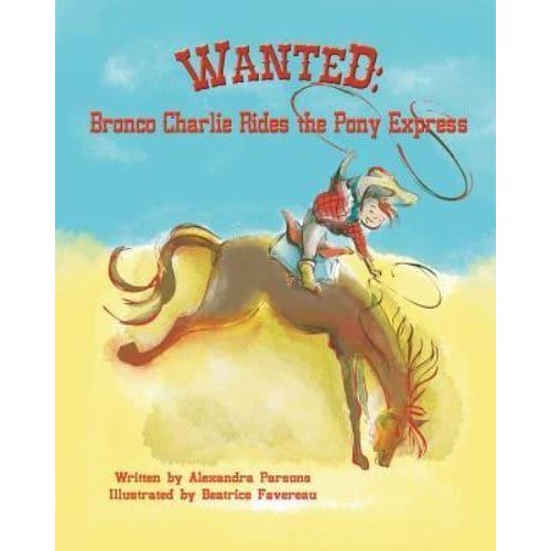 Wanted Bronco Charlie Rides the Pony Express
