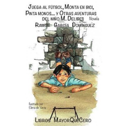 Juega Al Futbol, Monta En Bici, Pinta Monos... Y Otras Aventuras Del Nino M. Delibes