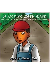 A Not So Easy Road The Story of a Little Boy That Kept His Promise