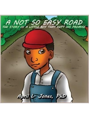 A Not So Easy Road The Story of a Little Boy That Kept His Promise