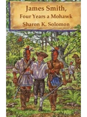 James Smith, Four Years a Mohawk