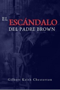 El Escandalo Del Padre Brown Volumen V - Historias Del Padre Brown - Historias Del Padre Brown