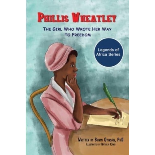 Phillis Wheatley The Girl Who Wrote Her Way to Freedom - Legends of Africa