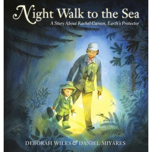 Night Walk to the Sea A Story About Rachel Carson, Earth's Protector