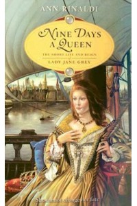 Nine Days a Queen The Short Life and Reign of Lady Jane Grey