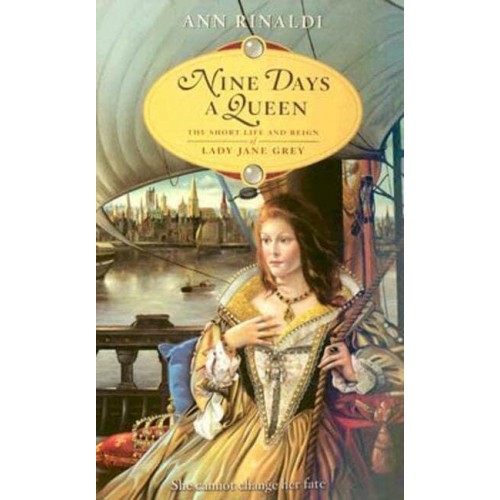 Nine Days a Queen The Short Life and Reign of Lady Jane Grey