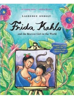 Frida Kahlo And the Bravest Girl in the World - Anholt's Artists