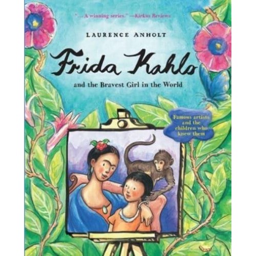 Frida Kahlo And the Bravest Girl in the World - Anholt's Artists