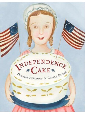 Independence Cake A Revolutionary Confection Inspired by Amelia Simmons, Whose True History Is Unfortunately Unknown