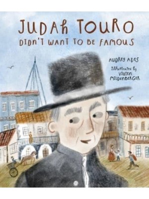 Judah Touro Didn't Want to Be Famous - Jewish Heroes