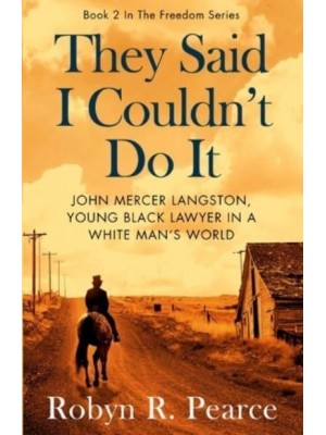 They Said I Couldn't Do It John Mercer Langston, Young Black Lawyer in a White Man's World - Freedom
