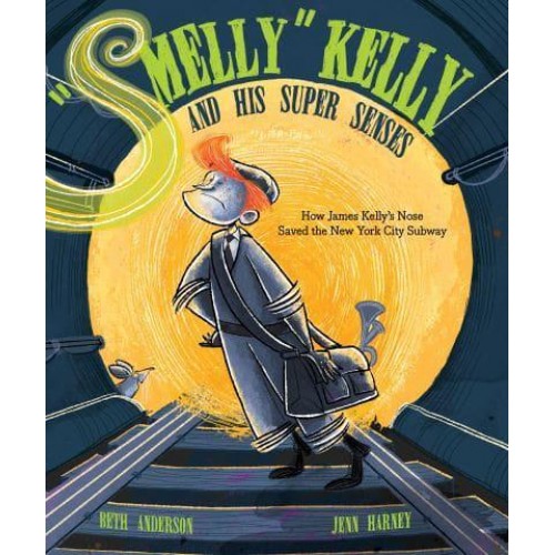 'Smelly' Kelly and His Super Senses How James Kelly's Nose Saved the New York City Subway