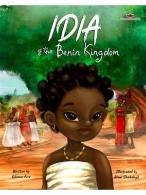Idia of the Benin Kingdom An Empowering Book for Girls 4 - 8