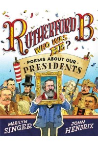 Rutherford B., Who Was He? Poems About Our Presidents