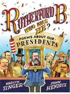 Rutherford B., Who Was He? Poems About Our Presidents