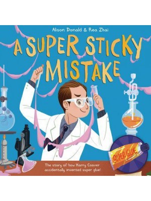A Super Sticky Mistake The Story of How Harry Coover Accidentally Invented Super Glue!