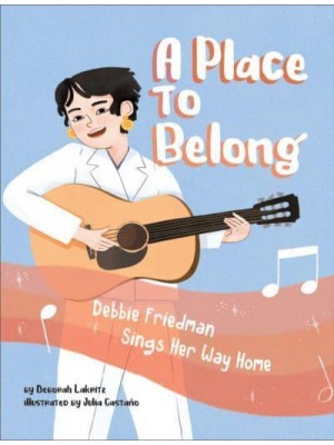 A Place to Belong Debbie Friedman Sings Her Way Home