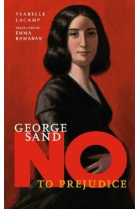 George Sand No to Prejudice - They Said No